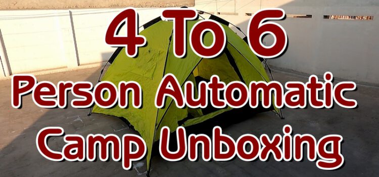 4 To 6 Person Automatic Camp Unboxing