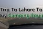 Trip-To-Lahore-To-Buy-Camping-Equipment